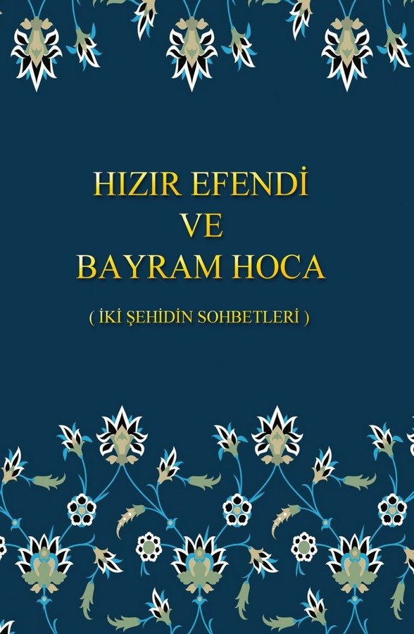Hızır Efendi ve Bayram Hoca (İki Şehidin Sohbetleri)-