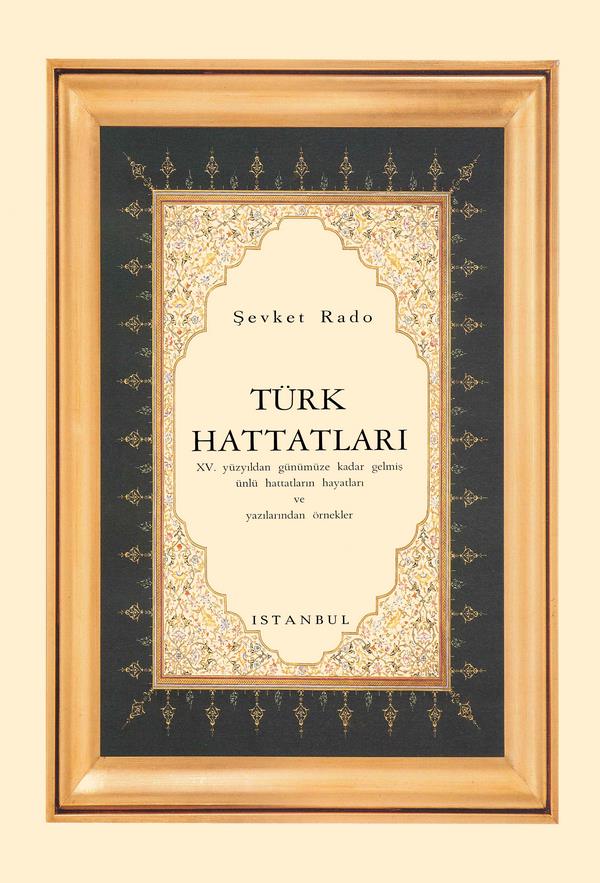 Türk Hattatları : XV. Yüzyıldan Günümüze Kadar Gelmiş Ünlü Hattatların Hayatları ve Yazılarından Örnekler-