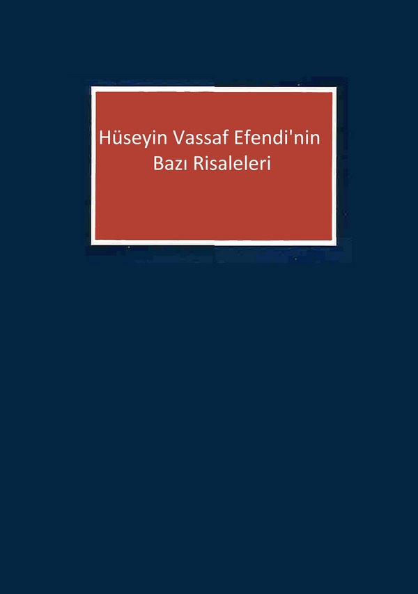 Kemalname-i Hazret-i Hakkı / Es'adname (Hüseyin Vassaf Efendi'nin Bazı Risaleleri)-